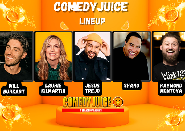Image: Comedy Juice Featuring: Will Burkart, Laurie Kilmartin, Jesus Trejo, Shang, and more!