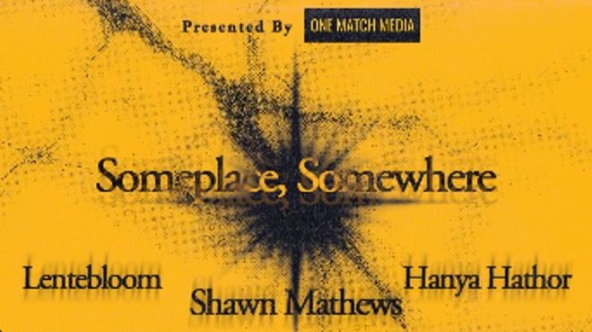 Someplace, Somewhere , Shawn Mathews, Aortx, Lentebloom, Dreams of Venus, Hanya Hathor